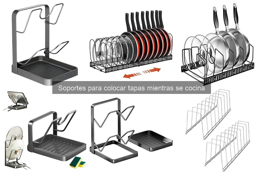Soportes para colocar tapas: función y beneficios en la cocina